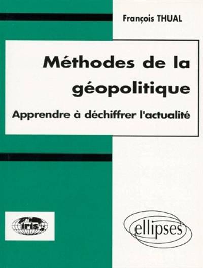 Méthodes de la géopolitique : apprendre à déchiffrer l'actualité | Francois Thual