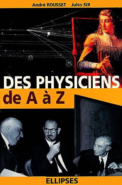 Des physiciens de A à Z | Andre Rousset, Jules Six