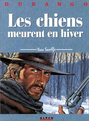 Durango. Vol. 1. Les chiens meurent en hiver | Yves Swolfs