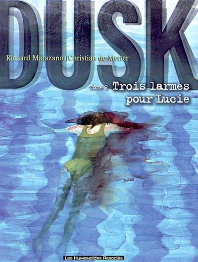 Dusk. Vol. 2. Trois larmes pour Lucie | Richard Marazano, Christian de Metter, Christian de Metter