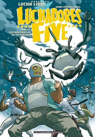 Luchadores five. Vol. 3. Les créatures du lac de cuir noir | Jerry Frissen, Bill