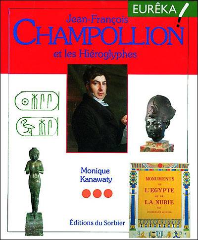 Jean-François Champollion et les hiéroglyphes | Monique Kanawati