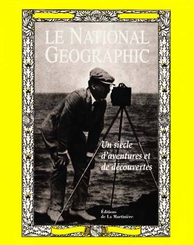 Le National Geographic : un siècle d'aventure et de découverte | Courtlandt Dixon Barnes Bryan