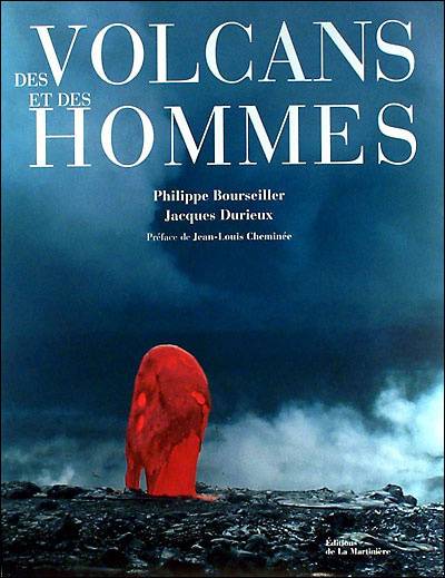 Des volcans et des hommes | Philippe Bourseiller, Jacques Durieux, Jean-Louis Cheminée