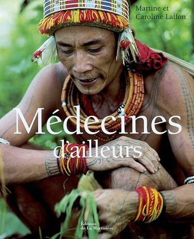 Médecines d'ailleurs | Martine Laffon, Caroline Laffon