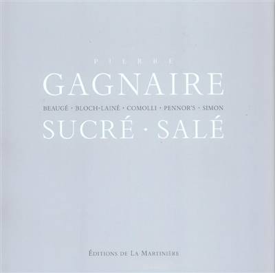 Gagnaire : sucré-salé | Benedict Beauge, Francois Simon, Jean-Louis Bloch-Laine