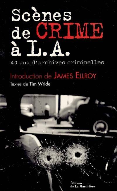 Scènes de crime à L.A. : 40 ans d'archives criminelles | Tim B. Wride, James Ellroy, Brigitte Sion