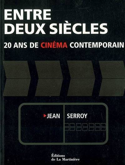 Entre deux siècles : 20 ans de cinéma contemporain | Jean Serroy