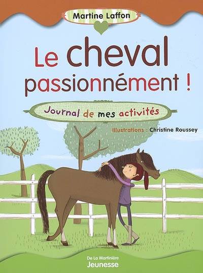 Le cheval passionnément : journal de mes activités | Martine Laffon, Christine Roussey