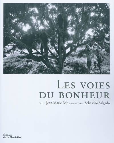 Les voies du bonheur | Jean-Marie Pelt, Sebastiao Salgado