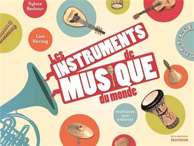 Les instruments de musique du monde : expliqués aux enfants | Sylvie Bednar, Lise Herzog