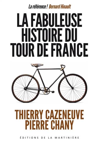 La fabuleuse histoire du Tour de France | Pierre Chany, Thierry Cazeneuve, Bernard Hinault, Jacques Goddet