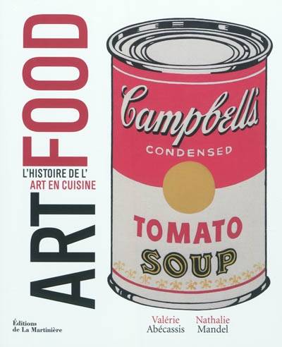 Art food : l'histoire de l'art en cuisine | Valerie Abecassis, Nathalie Mandel