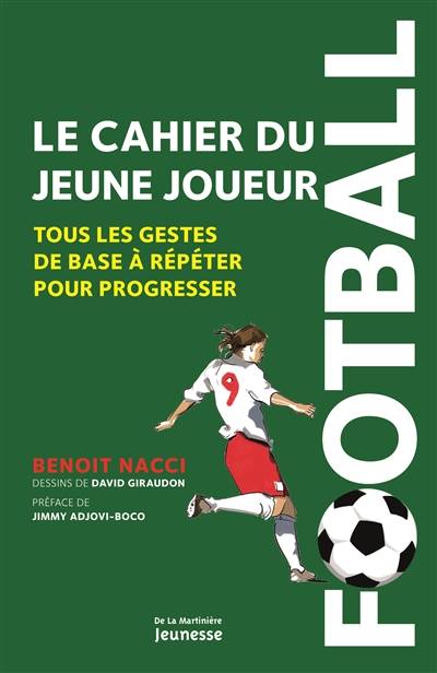 Football : le cahier du jeune joueur : tous les gestes de base à répéter pour progresser | Benoit Nacci, David Giraudon, Jimmy Adjovi-Boco