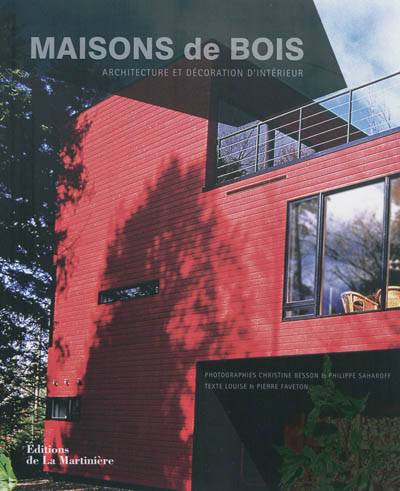 Maisons de bois : architecture et décoration d'intérieur | Louise Faveton, Pierre Faveton, Philippe Saharoff, Christine Besson