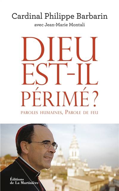 Dieu est-il périmé ? : paroles humaines, paroles de feu | Philippe Barbarin, Jean-Marie Montali