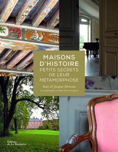 Maisons d'histoire : petits secrets de leur métamorphose | Katy Horovitz, Jacques Horovitz, Marie-Paule Caire-Jabinet