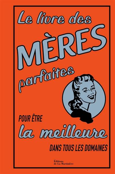 Le livre des mères parfaites : pour être la meilleure dans tous les domaines | Alison Maloney, David Camus, Dominique Haas