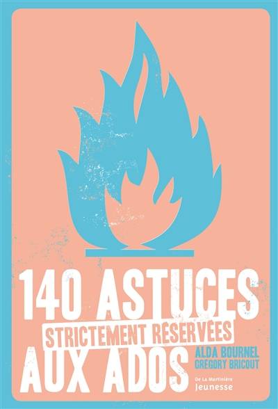 140 astuces strictement réservées aux ados | Alda Bournel, Grégory Bricout