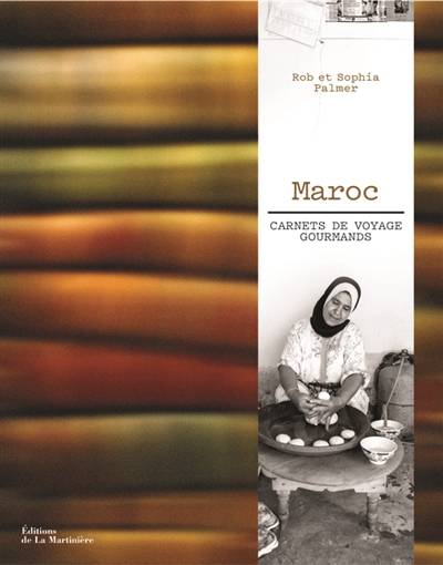 Maroc : carnets de voyage gourmands | Rob Palmer, Sophia Palmer, Marie Vendittelli