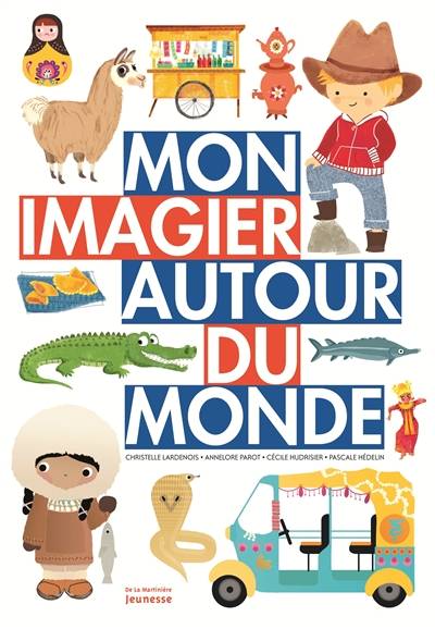 Mon imagier autour du monde | Pascale Hedelin, Christelle Lardenois, Annelore Parot, Cecile Hudrisier