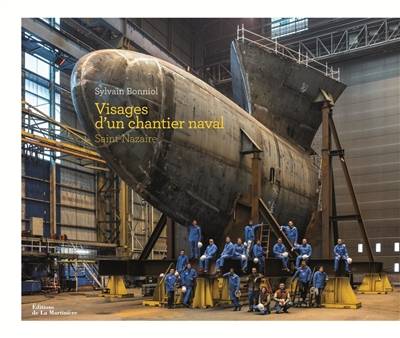 Visages d'un chantier naval : Saint-Nazaire | Sylvain Bonniol, Laurent Castaing