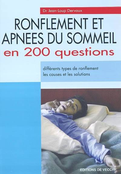 Ronflement et apnées du sommeil en 200 questions : différents types de ronflement, les causes et les solutions | Jean-Loup Dervaux