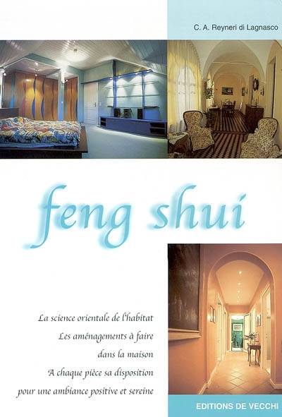 Feng shui : la science orientale de l'habitat, les aménagements à faire dans la maison, à chaque pièce sa disposition pour une ambiance positive et sereine | Carlo Amedeo Reyneri di Lagnasco, Nathalie Rossi, Nelly Turrini