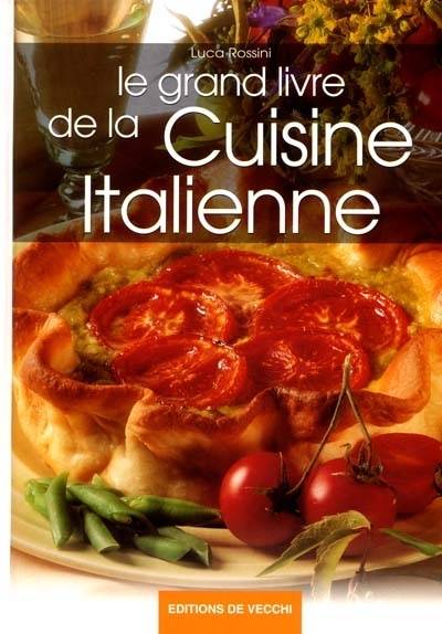 Le grand livre de la cuisine italienne | Luca Rossini, Celine Vielfaure, Nelly Turrini, Nathalie Rossi