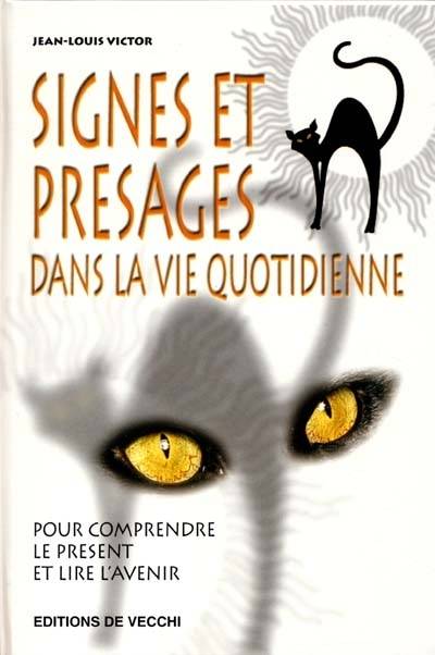 Signes et présages dans la vie quotidienne : pour comprendre le présent et lire l'avenir | Jean-Louis Victor, Jacqueline Bousquet