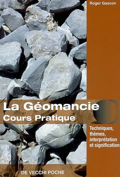 Pratique de la géomancie : construction du thème géomantique, significations, aspects et passations, technique de l'interprétation | Roger Gascon