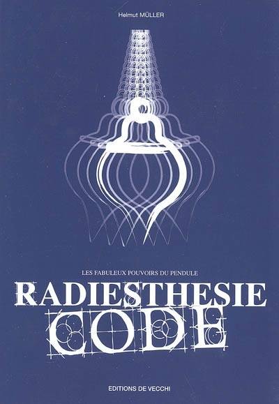 Radiesthésie code : les fabuleux pouvoirs du pendule | Helmut Müller