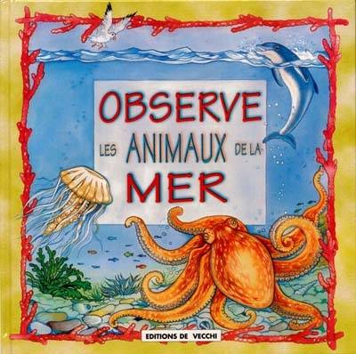 Observe les animaux de la mer | Sonia Bartoli, Aurelia Altieri, Elisa Vallarino, Renzo Barsotti, Maria Mantovani, Nathalie Rossi