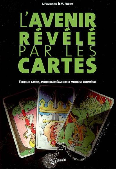 L'avenir révélé par les cartes : tirer les cartes, interroger l'avenir et mieux se connaître | Franca Feslikenian, M. Picollo