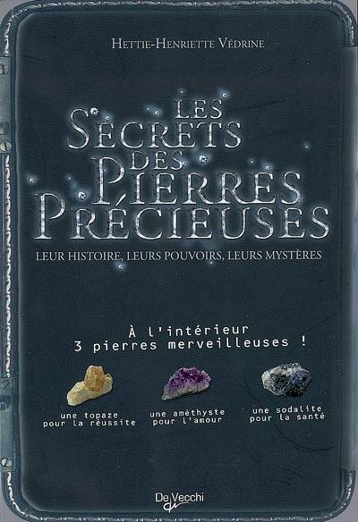 Les secrets des pierres précieuses : leur histoire, leurs pouvoirs, leurs mystères | Hettie-Henriette Vedrine