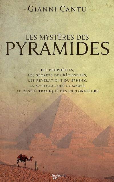 Les mystères des pyramides : les prophéties, les secrets des bâtisseurs, les révélations du Sphinx, la mystique des nombres, le destin tragique des explorateurs | Gianni Cantù, Cesare Marchi