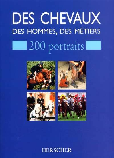 Des chevaux, des hommes, des métiers : 200 portraits | Brigitte Richon