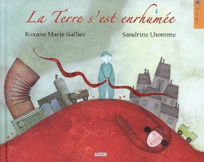 La Terre s'est enrhumée | Roxane Marie Galliez, Sandrine Lhomme