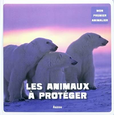 Les animaux à protéger | Francesca Chiapponi, Marina Raffo, Patrick David