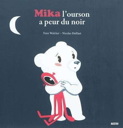 Mika l'ourson a peur du noir | Yann Walcker, Nicolas Duffaut