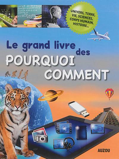 Le grand livre des pourquoi comment : Univers, Terre, vie, sciences, corps humain, histoire... | Philippe Auzou, Jean-Francois Bueno, Patrick David