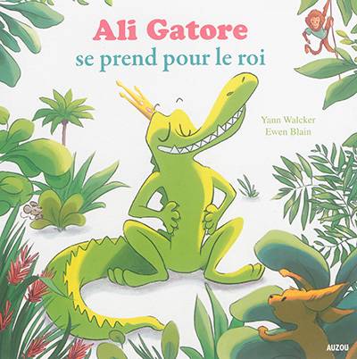 Ali Gatore se prend pour le roi | Yann Walcker, Ewen Blain