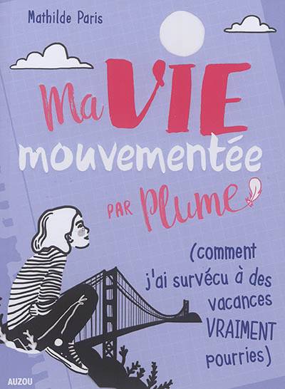 Ma vie mouvementée par Plume. Comment j'ai survécu à des vacances vraiment pourries | Mathilde Paris, Youlie dessine