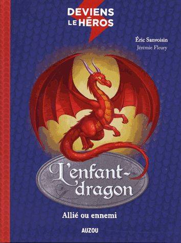 Deviens le héros. L'enfant-dragon : allié ou ennemi | Eric Sanvoisin, Jérémie Fleury