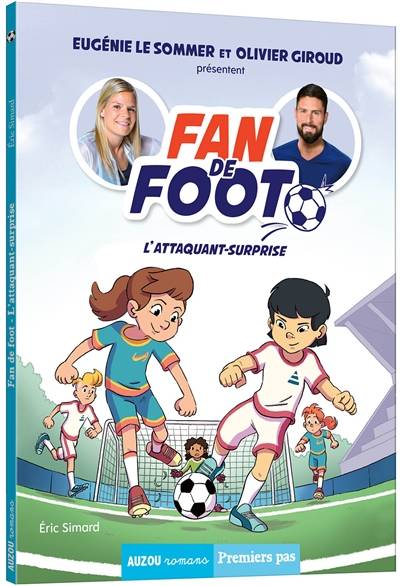 Fan de foot. L'attaquant-surprise | Eric Simard, Karim Friha, Eugénie Le Sommer, Olivier Giroud