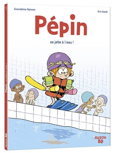 Pépin. Vol. 1. Pépin se jette à l'eau ! | Gwendoline Raisson, Eric Gaste