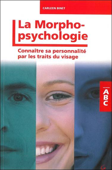 ABC de la morphopsychologie : connaître sa personnalité par les traits du visage | Carleen Binet, Louis Corman