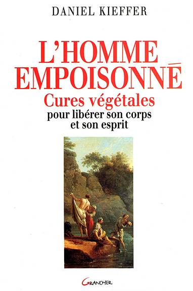 L'homme empoisonné : cures végétales pour libérer son corps et son esprit | Daniel Kieffer