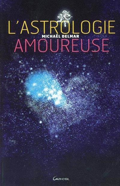 L'astrologie amoureuse : guide astrologique des relations affectives | Michael Delmar