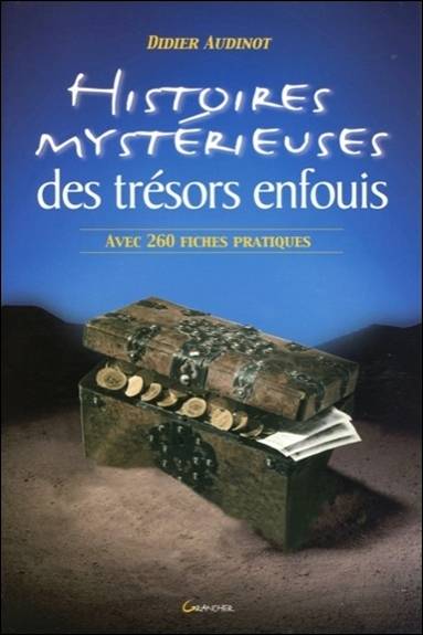 Histoires mystérieuses des trésors enfouis : suivie d'une liste commentée de 260 trésors à découvrir | Didier Audinot, Claude Seignolle